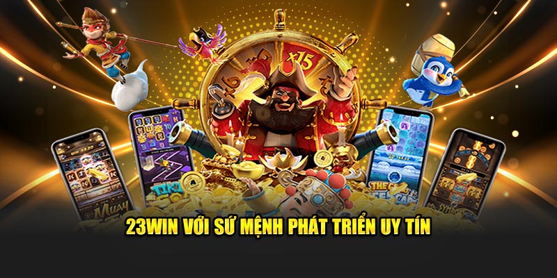 23Win với sứ mệnh phát triển uy tín