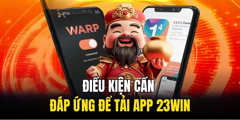 Điều kiện cần đáp ứng để tải app 23win