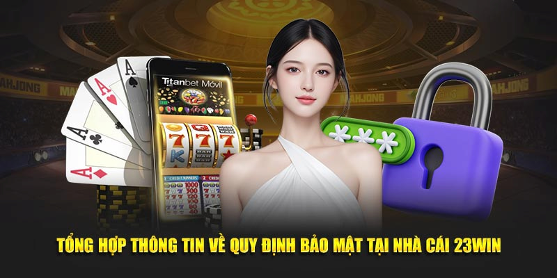 Những thông tin về quy định của nhà cái 23win trong vấn đề bảo mật khách hàng