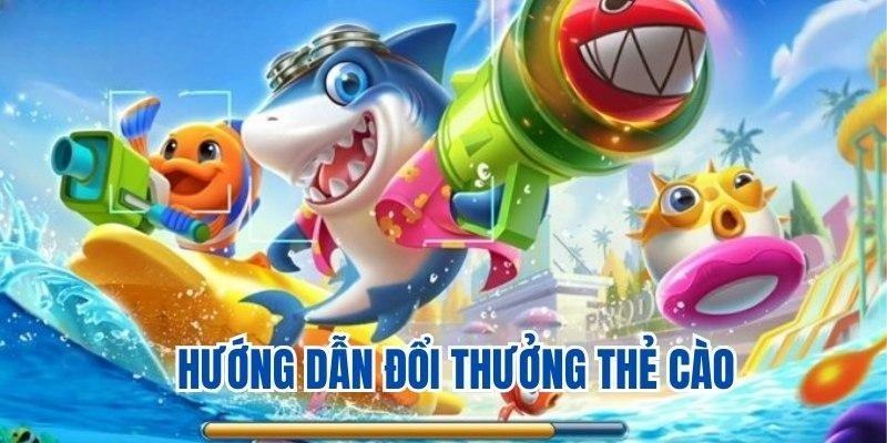 Cập nhật cách chơi game bắn cá đổi thẻ cào cho newbie biết được