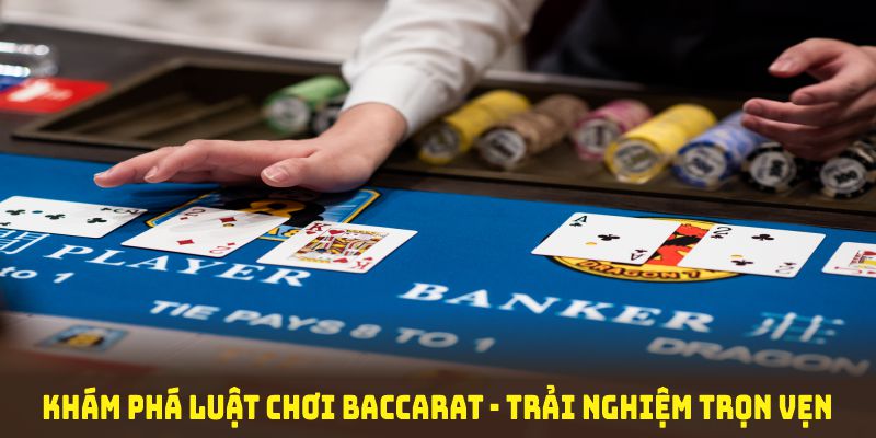 Khám phá luật chơi baccarat để chuẩn bị cho trải nghiệm trọn vẹn