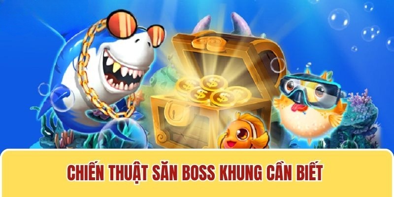 Chia sẻ chiến thuật săn boss khủng hiệu quả vượt trội