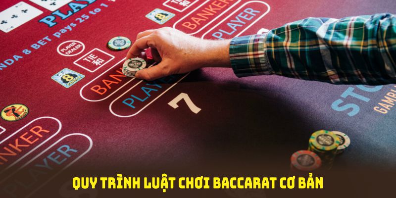 Quy trình luật chơi baccarat cơ bản mà hội viên cần nắm vững